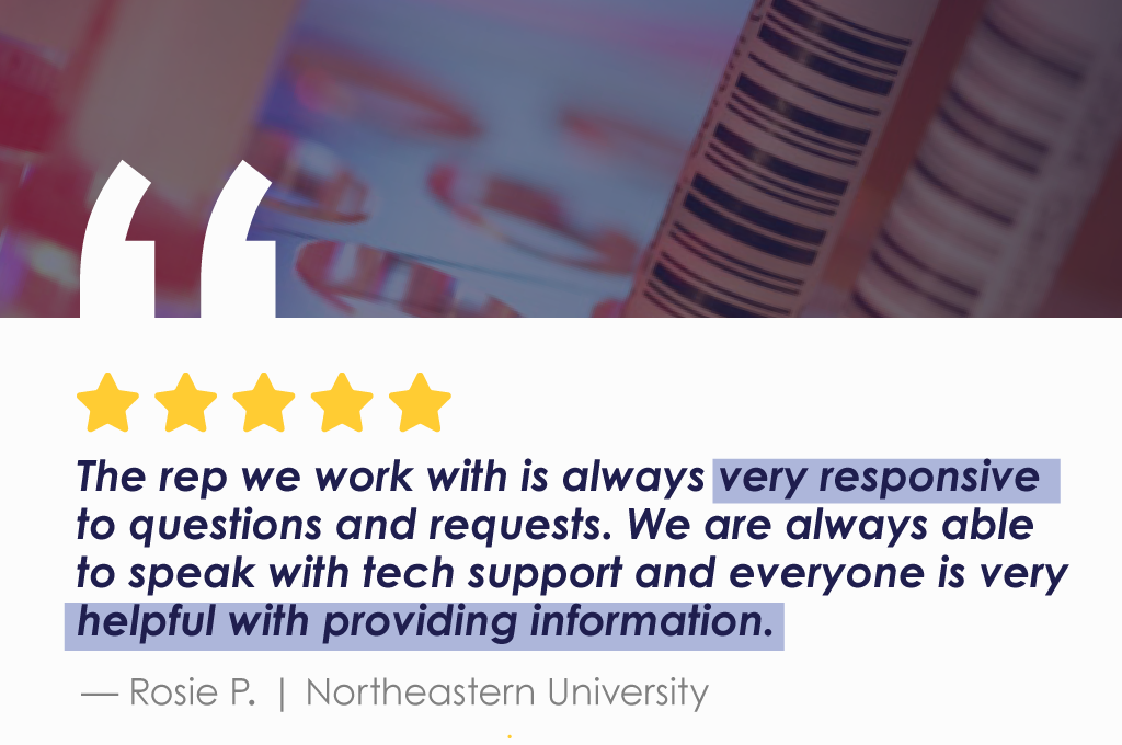 The rep we work with is always very responsive to questions and requests. We are always able to speak with tech support and everyone is very helpful with providing information. Rosie P. - Northeastern University